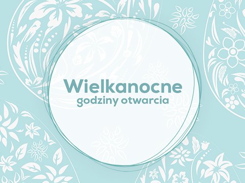 WIELKANOC - GODZINY OTWARCIA